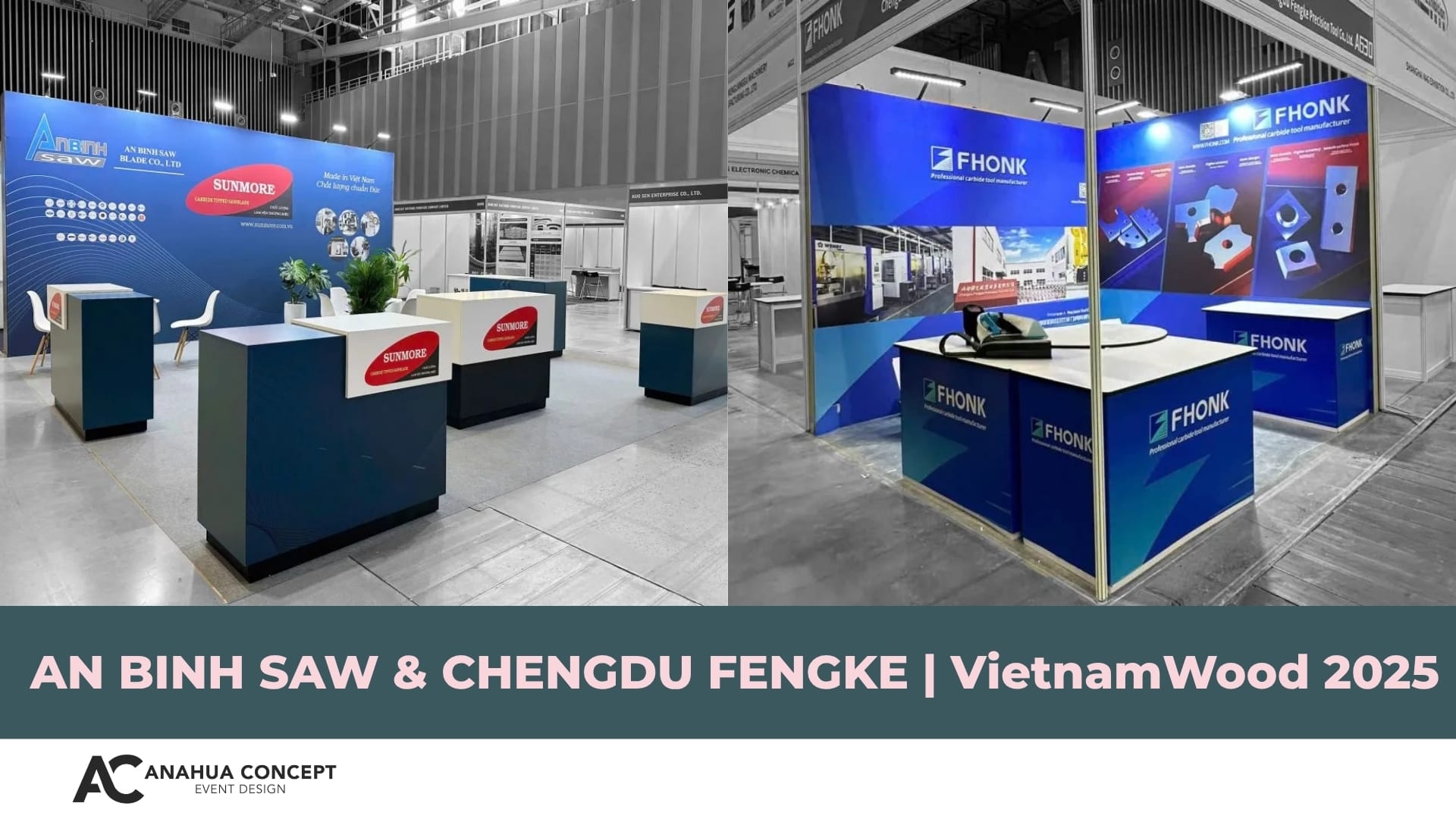 Gian hàng triển lãm An Binh Saw & Chengdu Fengke at VietnamWood 2025 - Anahua Concept