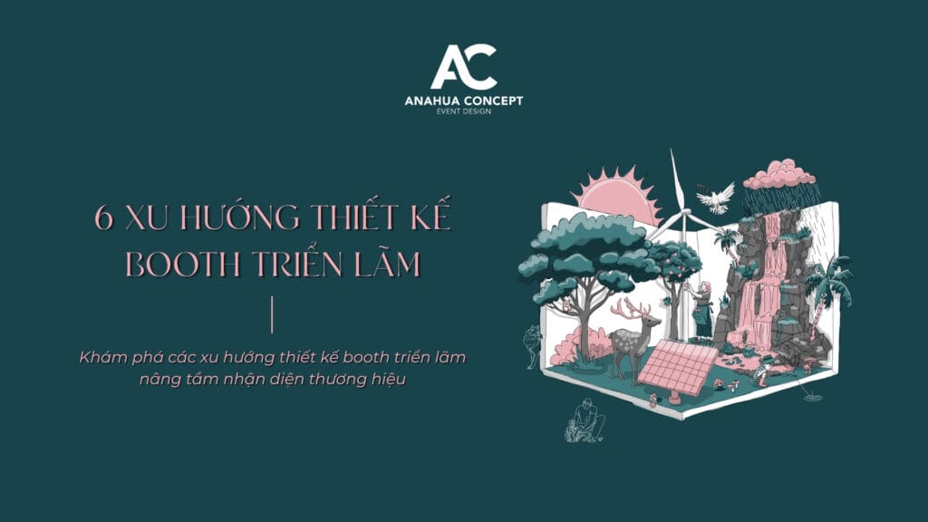 Ảnh bìa bài viết: 6 xu hướng thiết kế booth triển lãm chuyên nghiệp và hiệu quả | Anahua Concept