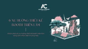 6 Xu Hướng Thiết Kế Booth Triển Lãm & Hội Chợ Thương Mại