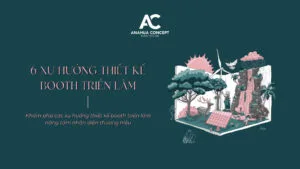 6 Xu Hướng Thiết Kế Booth Triển Lãm & Hội Chợ Thương Mại