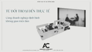 Từ đối thoại đến thực tế: Cùng doanh nghiệp định hình không gian triển lãm